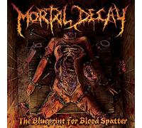 Mortal Decay - The Blueprint For Blood Spatter