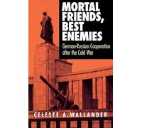Mortal Friends, Best Enemies: German-Russian Cooperation After the Cold War (Cornell Studies in Security Affairs)