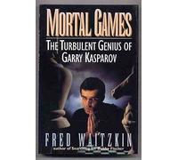 Mortal Games: The Turbulent Genius of Garry Kasparov
