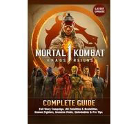 Mortal Kombat 1 Complete Guide & Walkthrough:Full Story Campaign, All Fatalities & Brutalities, Best Combos, Kameo Fighters, Invasion Mode, Unlockables, and Pro Tips (2025 Updated Edition)