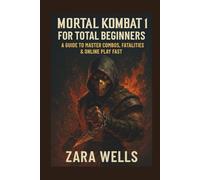 Mortal Kombat 1 for Total Beginners: A Guide to Master Combos, Fatalities & Online Play Fast