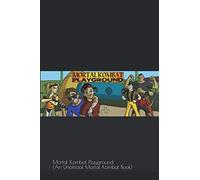 Mortal Kombat Playground (An Unofficial Mortal Kombat Book)