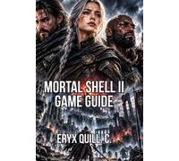 Mortal Shell II Game Guide: Explore Every Secret, Hidden Area in Fallgrim, and Learn Speedrunning (Mortal Shell: Complete Survival & Mastery Guide Series)