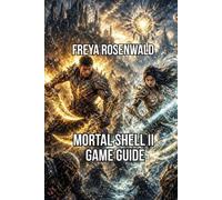 Mortal Shell II Game Guide: Master Weapons Bosses and Open World Built for Players Who Refuse to Stay Dead