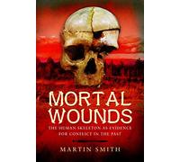Mortal Wounds: The Human Skeleton as Evidence for Conflict in the Past