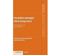 Mortality amongst Illicit Drug Users: Epidemiology, Causes and Intervention (International Research Monographs in the Addictions)