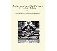 Mortality and Morality: Cadavers in Medical History (Classic Bundles)