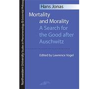 Mortality and Morality: Search for the Good After Auschwitz (Studies in Phenomenology and Existential Philosophy)