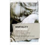 Mortality and Music: Popular Music and the Awareness of Death (Bloomsbury Studies in Religion and Popular Music)