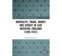 Mortality, Trade, Money and Credit in Late Medieval England (1285-1531) (Variorum Collected Studies)