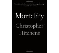 Mortality: Written by Christopher Hitchens, 2014 Edition, (Reprint) Publisher: Twelve [Paperback]