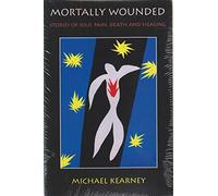 Mortally Wounded: Stories of Soul Pain, Death, and Healing