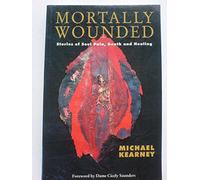Mortally Wounded: Stories of Soul Pain, Death and Healing