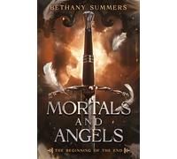 Mortals and Angels: The Beginning of the End (The End of Eternity)