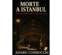 Morte a Istanbul: Un enigma al Pera Palace - Istanbul, 1906 (La geografia del delitto)