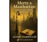 Morte a Manhattan: L’anno in cui la verità non poté più tacere (La geografia del delitto)