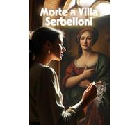 Morte a Villa Serbelloni (Italian Renaissance Historical Mystery): Un thriller storico italiano tra arte rinascimentale, segreti di famiglia e misteri ... (Cozy Crime Renaissance Mystery Series))