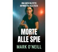 Morte Alle Spie: Un thriller di spionaggio ad alta tensione: killer ombra, segreti di Stato e una caccia mortale attraverso l’Europa (Reparto 89)
