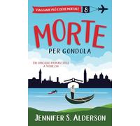 Morte per gondola: Un omicidio primaverile a Venezia (Viaggiare può essere mortale - Misteri Cozy)