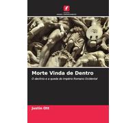 Morte Vinda de Dentro: O declínio e a queda do Império Romano Ocidental