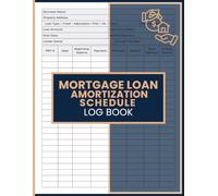 Mortgage Loan Amortization Schedule Log Book: Mortgage Payment Journal to Record Loan Details, Principal, Interest, Extra Payments, Remaining Balance, and Payoff Progress