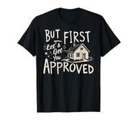 Mortgage Loan Officer But First Let's Get You Approved T-Shirt