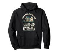 Mortgage Loan Officer I'm A Loan Officer Thinking Outside Pullover Hoodie
