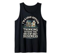 Mortgage Loan Officer I'm A Loan Officer Thinking Outside Tank Top