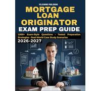 Mortgage Loan Originator Exam Prep Guide 2026-2027: 1,000 Practice Questions, Case Studies, and Real-World Scenarios to Master Federal Laws, Loan Types, Credit Analysis, and Licensing Requirements
