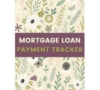 Mortgage Loan Payment Tracker (8.5 x 11 Inches): Floral Designed Notebook - Home Loan Installment, Interest & Balance Tracking Record for Organized Mortgage Management