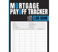 Mortgage Payoff Tracker Log Book: Home Loan Payment Journal to Record Monthly Payments, Credit Details, Balances, Target Payoff Date, and Debt Reduction Progress