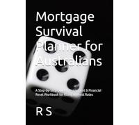 Mortgage Survival Planner for Australians: A Step-by-Step Budget, Repayment & Financial Reset Workbook for Rising Interest Rates