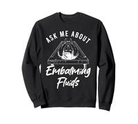 Mortician Ask Me About Embalming Fluids Sweatshirt