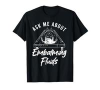 Mortician Ask Me About Embalming Fluids T-Shirt