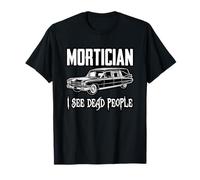 Mortician I See Dead People Dark Funeral Humor T-Shirt