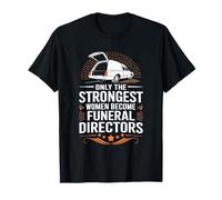 Mortician Only The Strongest Women Become Funeral Directors T-Shirt
