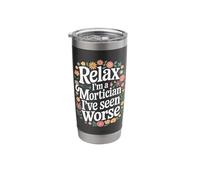 Mortician Relax I'm A Mortician I've Seen Worse Stainless Steel Insulated Tumbler