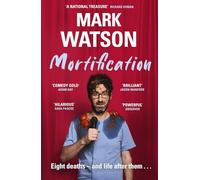 Mortification : Eight Deaths and Life After Them