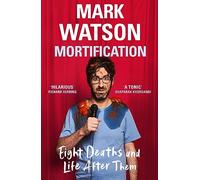 Mortification: Eight Deaths and Life After Them