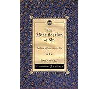 Mortification of Sin, The: Dealing with sin in your life (Packer Introductions)