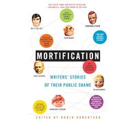 Mortification: Writers' Stories of Their Public Shame