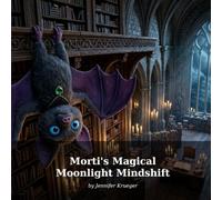 Morti's Magical Moonlight Mindshift: A Picture Book About ADHD, Big Feelings, and Finding Your Superpower