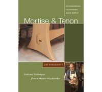Mortise &Tenon Woodworking Techniques Made Simple: Tools and Techniques from a Master Cabinetmaker