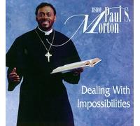 Morton, Bishop Paul - Dealing With Impossibilites