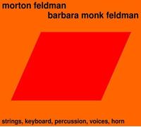 Morton Feldman, Barbara Monk Feldman: Strings, Keyboard, Percussion, Voices, Horn