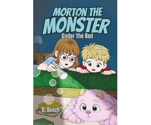 Morton the Monster: Under the Bed: A Funny Chapter Book About a Not-So-Scary Monster: 1