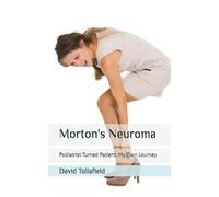 Morton's Neuroma: Podiatrist Turned Patient: My Own Journey (Foot Pain Series)