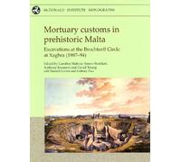 Mortuary Customs in Prehistoric Malta: Excavations at the Brochtorff Circle at Xaghra, Gozo (1987-1994) (Mcdonald Institute Monographs)