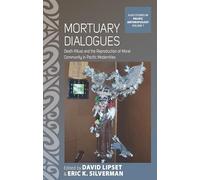 Mortuary Dialogues: Death Ritual and the Reproduction of Moral Community in Pacific Modernities: 7 (ASAO Studies in Pacific Anthropology, 7)