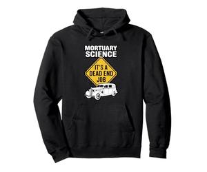Mortuary Science It’s A Dead End Job Mortician Humor Pullover Hoodie